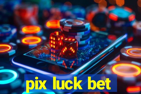 pix luck bet